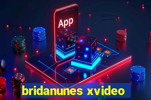 bridanunes xvideo
